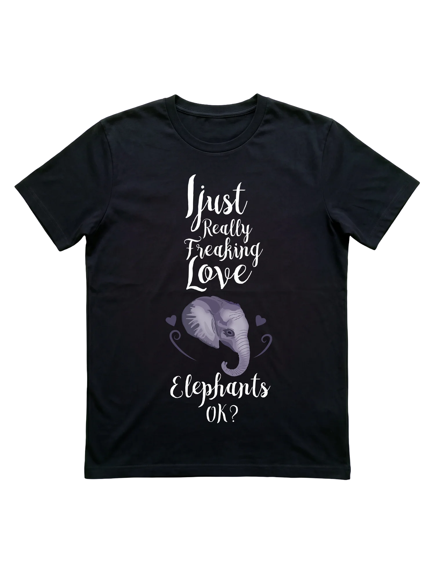 I Just Really Freaking Love Elephants T-Shirt