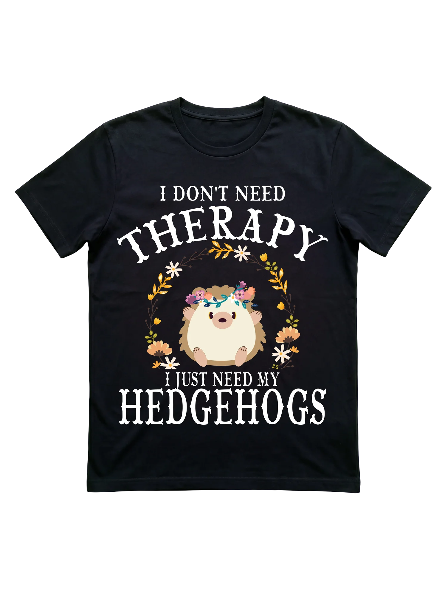 I Don't Need Therapy, I Need My Hedgehog Shirt