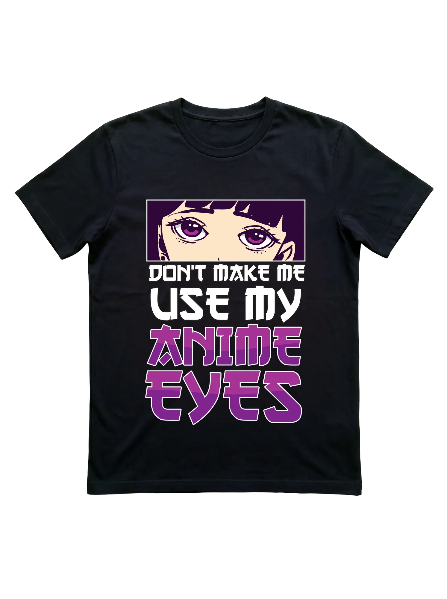 Don't Make Me Use My Anime Eyes Tee for Otaku