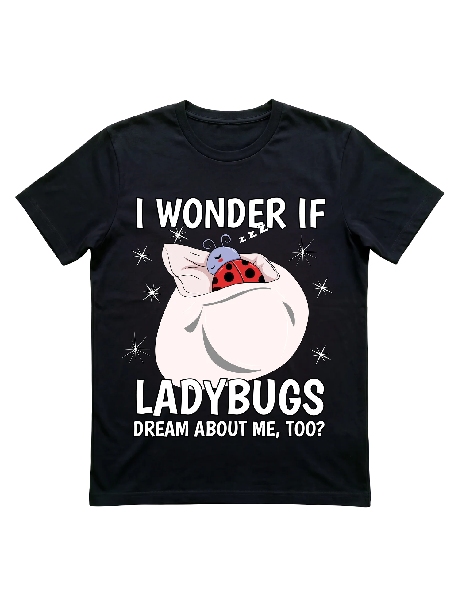 I Wonder If Ladybugs Dream About Me Too Shirt