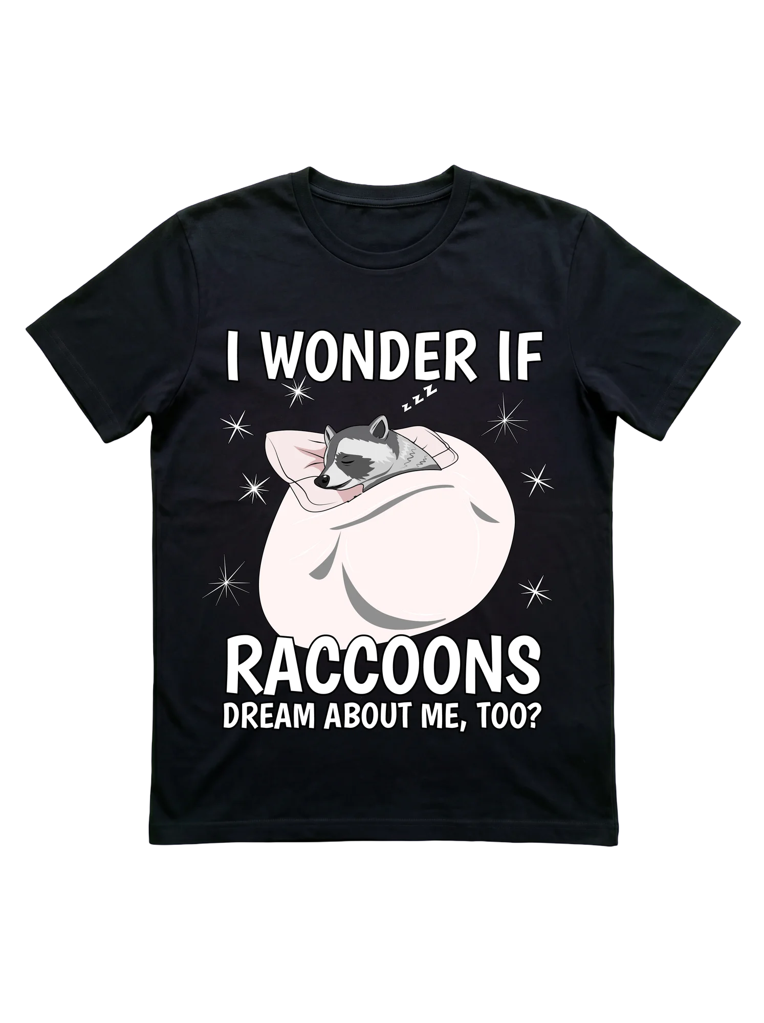 I Wonder If Raccoons Dream About Me Too Shirt