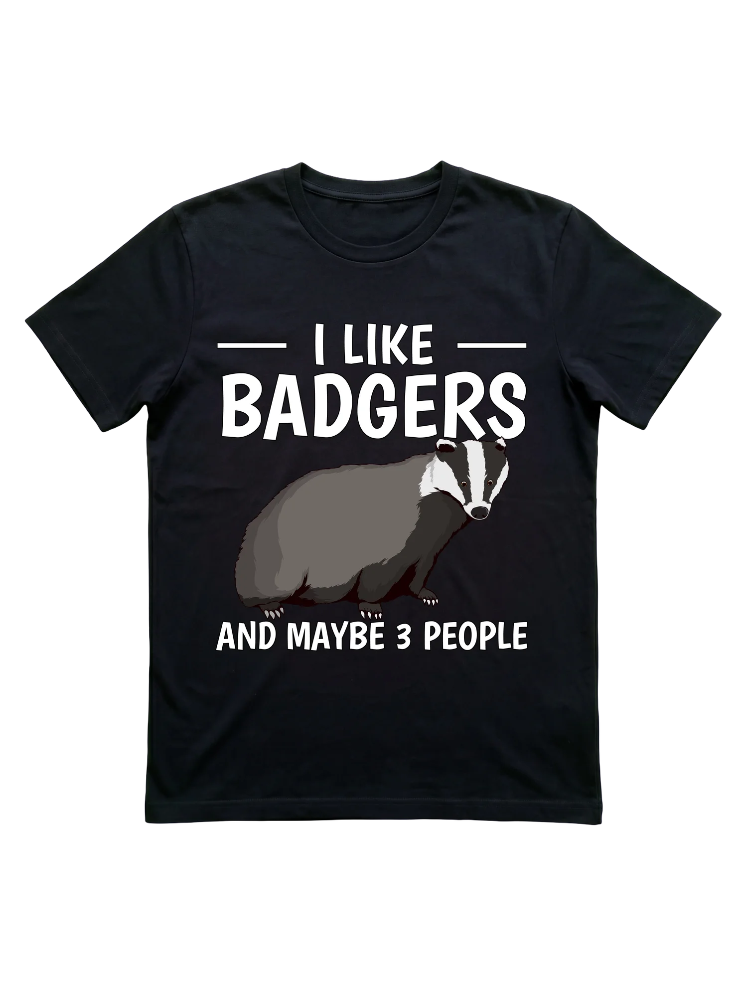 I Like Badgers and Maybe 3 People T-Shirt