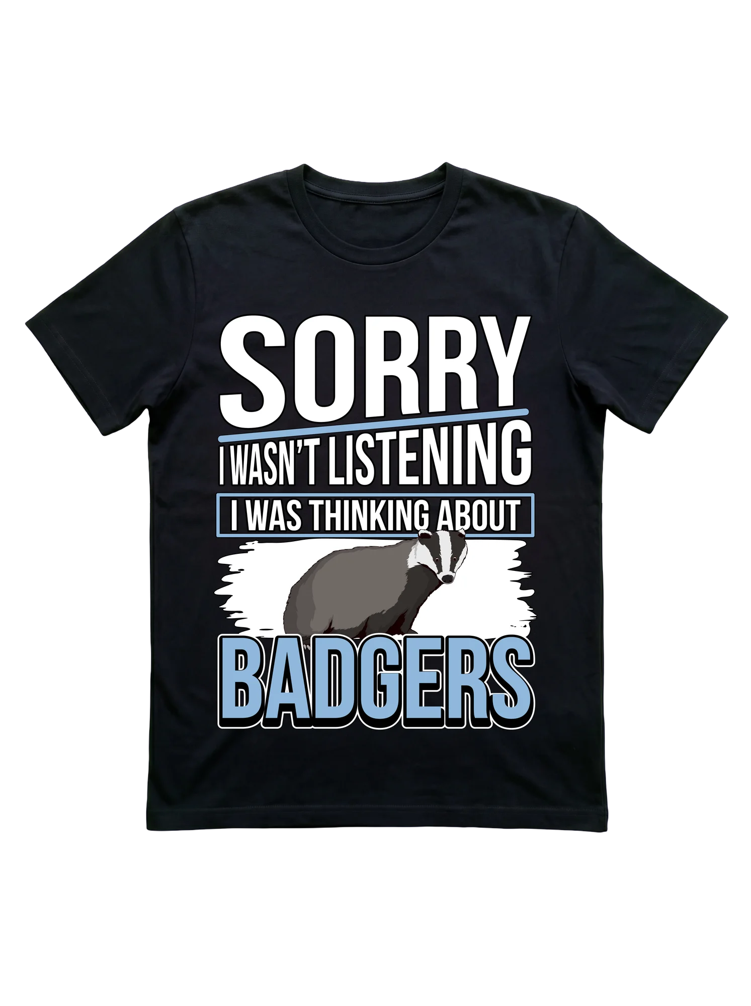 Sorry I Wasn't Listening Badger T-Shirt for Wildlife Fans