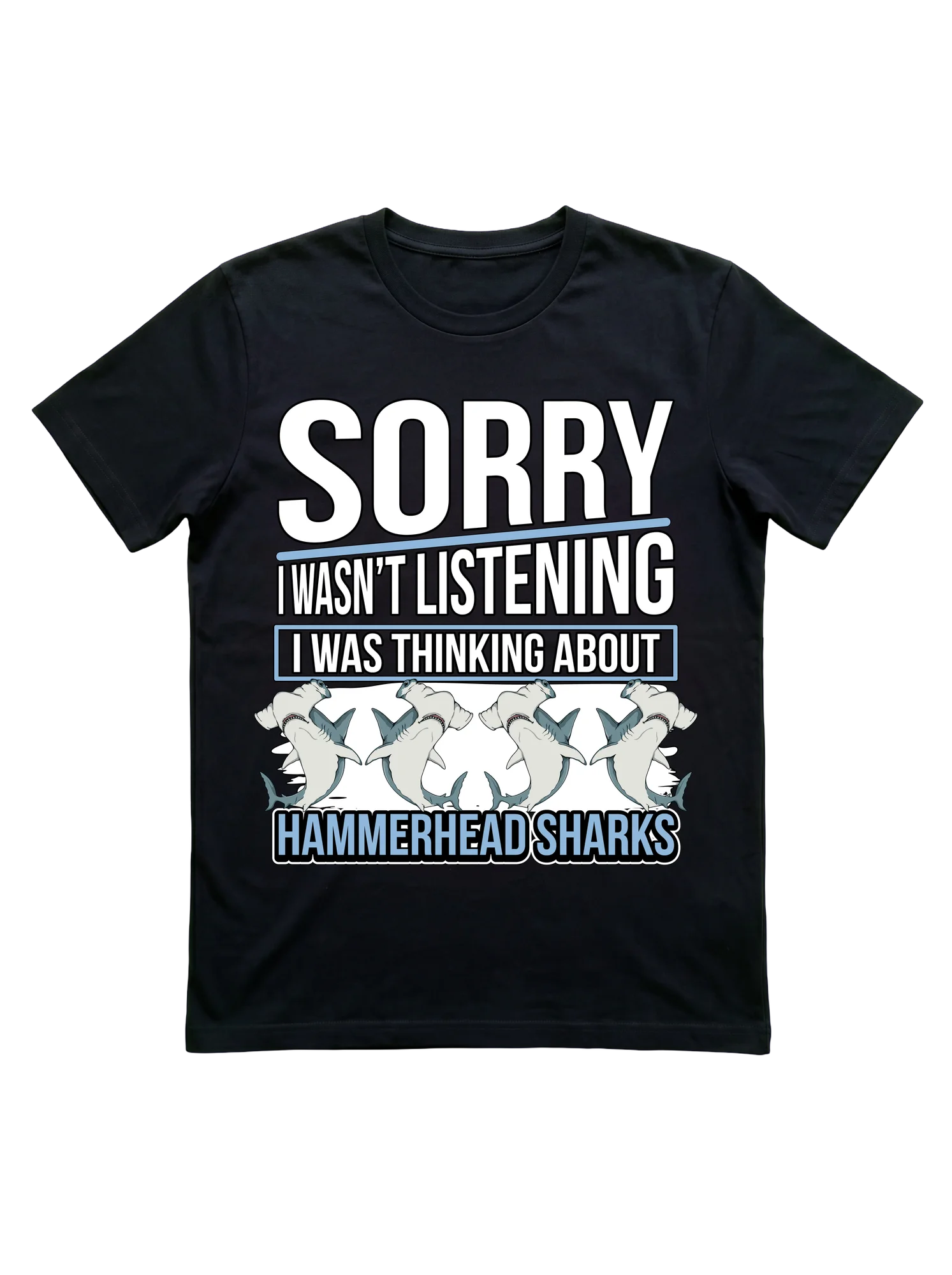 Sorry I Wasn't Listening Hammerhead Shark T-Shirt