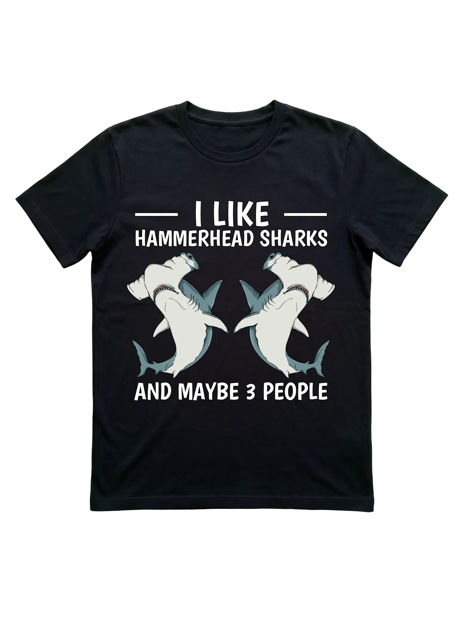 I Like Hammerhead Sharks and Maybe 3 People Shirt