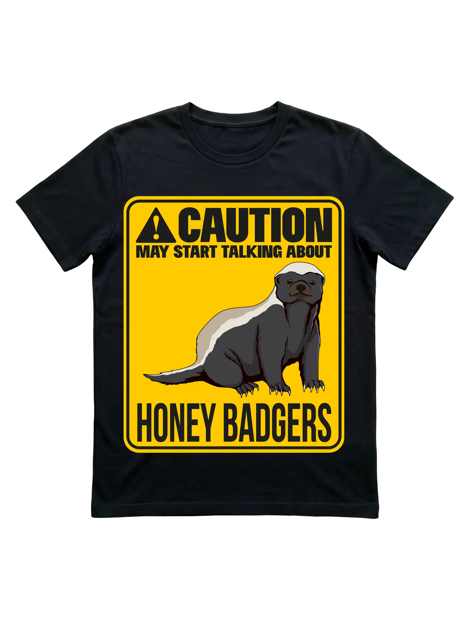 Caution: May Start Talking About Honey Badgers T-Shirt